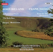 Ireland: A Downland Suite, The Holy Boy & Elegiac Meditation - Frank Bridge: Suite for String Orchestra