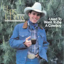 Used to Want to Be a Cowboy - Chris LeDoux