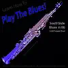Learn How to Play the Blues! (Southside Blues in Eb 12/8 Triplet Feel) [for Soprano Saxophone Players] - Single album lyrics, reviews, download