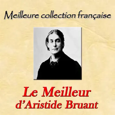 Meilleure collection française : Le meilleur d'Aristide Bruant - Aristide Bruant