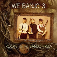 Roots of the Banjo Tree by We Banjo 3 on Apple Music