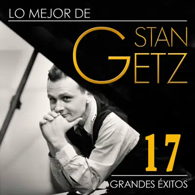 Lo Mejor de Stan Getz - 17 Grandes Éxitos - Stan Getz