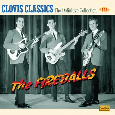 Clovis Classics: The Definitive Collection - The Fireballs