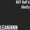 LEANiNNN - Riff Raff & Ghetty lyrics