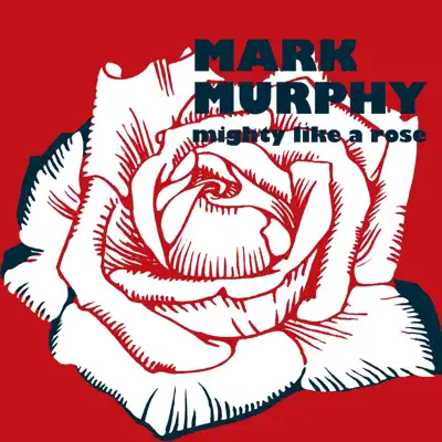 Mighty Like a Rose - Mark Murphy Mighty Like a Rose - Mark Murphy