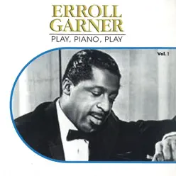 Play, Piano , Play - Erroll Garner Play, Piano , Play - Erroll Garner