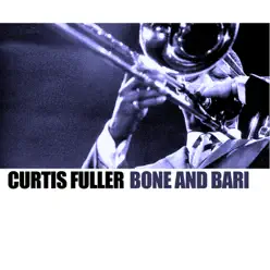 Bone and Bari - Curtis Fuller Bone and Bari - Curtis Fuller