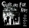 1865 - Guns Are for Kids lyrics