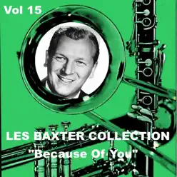 Les Baxter Collection, Vol. 15: Because of You - Les Baxter & His Orchestra Les Baxter Collection, Vol. 15: Because of You - Les Baxter & His Orchestra