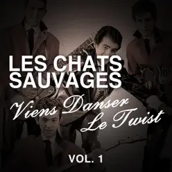 Viens danser le twist, vol. 1 - Les Chats Sauvages Viens danser le twist, vol. 1 - Les Chats Sauvages