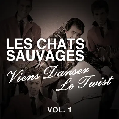 Viens danser le twist, vol. 1 - Les Chats Sauvages Viens danser le twist, vol. 1 - Les Chats Sauvages