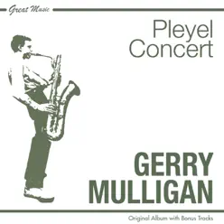 Pleyel Concert Paris 1954 (Original Album Plus Bonus Tracks) - Gerry Mulligan Pleyel Concert Paris 1954 (Original Album Plus Bonus Tracks) - Gerry Mulligan