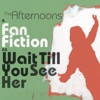 Fan Fiction / Wait Till You See Her - Single, 2012