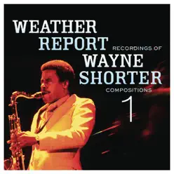 Weather Report Recordings of Wayne Shorter: Compositions 1 - Weather Report