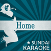Home (Karaoke Version) [Originally Performed By Edward Sharpe & the Magnetic Zeros] - Sundai Karaoke
