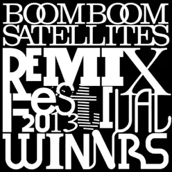 BOOM BOOM SATELLITES REMIX FESTIVAL 2013-Winners- - Boom Boom Satellites BOOM BOOM SATELLITES REMIX FESTIVAL 2013-Winners- - Boom Boom Satellites