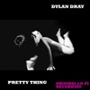 Dylan Dray - Pretty Thing