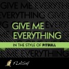 Give Me Everything (Originally Performed By Pitbull) [Karaoke / Instrumental] - Single