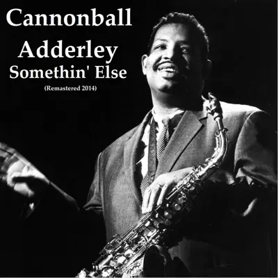 Somethin' Else (Remastered 2014) - Cannonball Adderley Somethin' Else (Remastered 2014) - Cannonball Adderley