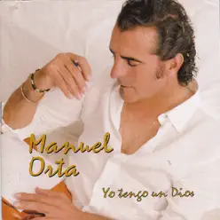 Manuel Orta Yo Tengo un Dios - Manuel Orta