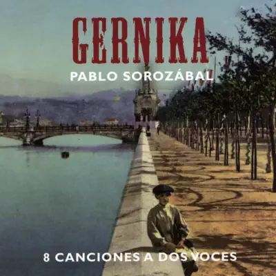 Pablo Sorozábal: Gernika y 8 Canciones a Dos Voces - Pablo Sorozábal