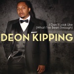 Deon Kipping - I Don't Look Like (What I've Been Through)