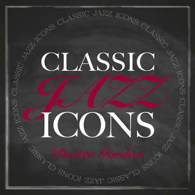 Classic Jazz Icons - Dexter Gordon - Dexter Gordon