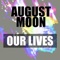 Our Lives - August Moon lyrics