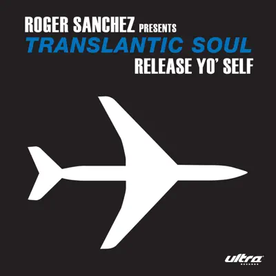 Release Yo' Self - Single (Robbie Rivera's Vocal Mix) - Roger Sanchez