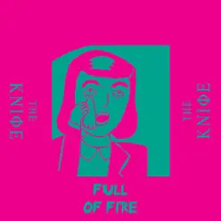 Full of Fire - Single - The Knife