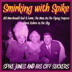 Smirking with Spike - Spike Jones & His City Slickers Smirking with Spike - Spike Jones & His City Slickers