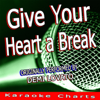 Give Your Heart a Break (Originally Performed By Demi Lovato) [Karaoke Version] - Karaoke Charts