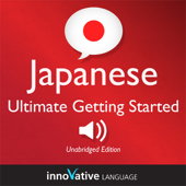 Learn Japanese - Ultimate Getting Started with Japanese Box Set, Lessons 1-55 (Unabridged) - Innovative Language Learning Cover Art