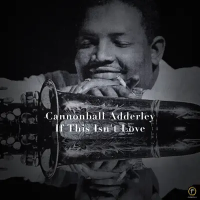 Cannonball Adderley, If This Isn't Love - Cannonball Adderley Cannonball Adderley, If This Isn't Love - Cannonball Adderley
