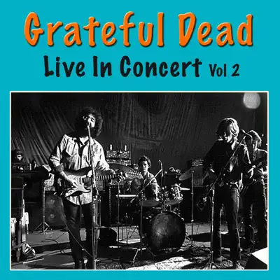 Grateful Dead Live In Concert, Vol. 2 (Live) - Grateful Dead