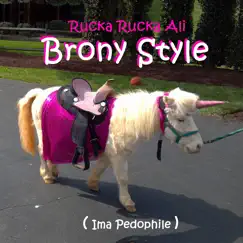 Brony Style (Ima Pedophile) - Single by Rucka Rucka Ali album reviews, ratings, credits