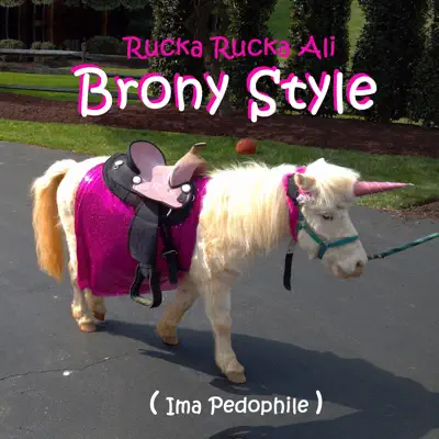 Brony Style (Ima Pedophile) - Single - Rucka Rucka Ali