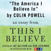 The America I Believe In A This I Believe Essay Unabridged By Colin Powell The America I Believe In A This I Believe Essay Apa Format Sample Essay Paper also Press Release Writing Service English Essay My Best Friend