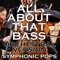 All About That Bass (Orchestral Version) - The Symphonic Pops lyrics