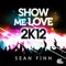 Show Me Love 2K12 (Rene Rodrigezz Remix) - Sean Finn lyrics