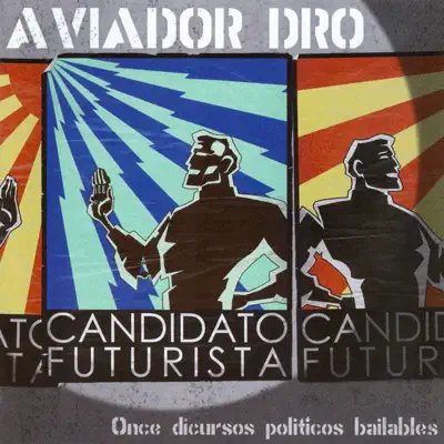 Candidato Futurista: Once Discusos Politicos Bailables - Aviador Dro Candidato Futurista: Once Discusos Politicos Bailables - Aviador Dro