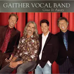 Give It Away by Gaither Vocal Band album reviews, ratings, credits