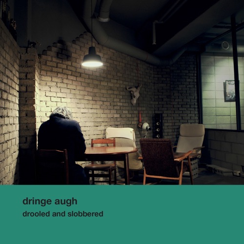 Dringe Augh – Drooled and Slobbered (Deluxe Edition)