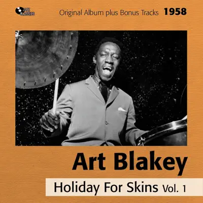 Holiday for Skins, Vol. 1 (Original Album Plus Bonus Tracks, 1958) - Art Blakey Holiday for Skins, Vol. 1 (Original Album Plus Bonus Tracks, 1958) - Art Blakey