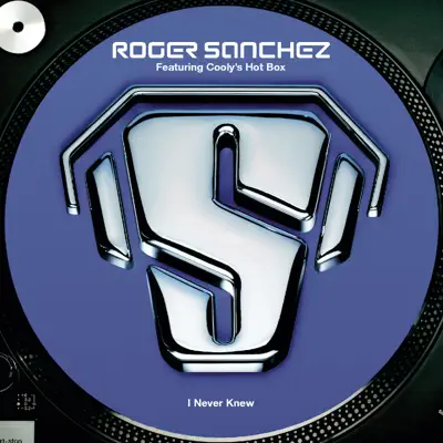 I Never Knew (feat. Cooly's Hot Box) [Remixes] - EP - Roger Sanchez