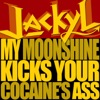 My Moonshine Kicks Your Cocaine's Ass - Single