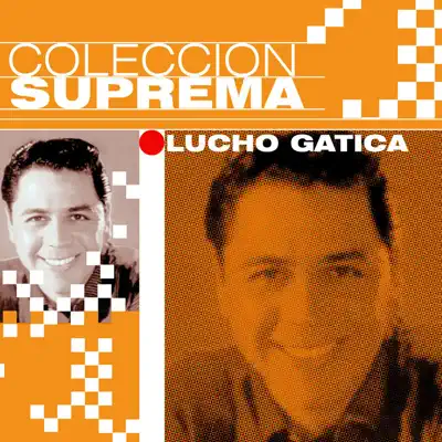 Colección Suprema: Lucho Gatica - Lucho Gatica