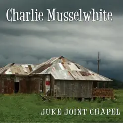 Juke Joint Chapel - Charlie Musselwhite Juke Joint Chapel - Charlie Musselwhite