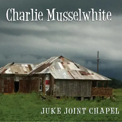 Juke Joint Chapel - Charlie Musselwhite Juke Joint Chapel - Charlie Musselwhite