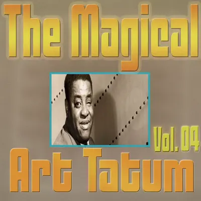 The Magical Art Tatum, Vol. 04 - Art Tatum